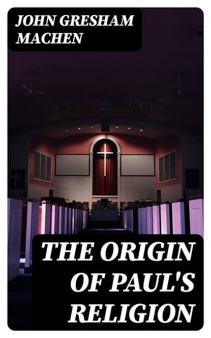 The Origin of Paul's Religion, John Gresham Machen - Ebook - 8596547388722