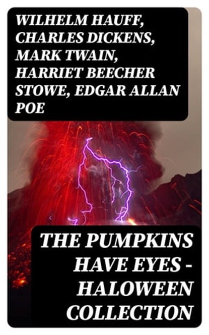 The Pumpkins Have Eyes - Haloween Collection, Wilhelm Hauff ; Charles Dickens ; Mark Twain ; Harriet Beecher Stowe ; Edgar Allan Poe ; William Hope Hodgson ; John Buchan ; George MacDonald ; Bram Stoker ; Anatole France ; Jack London ; Henry James ; Théophile Gautier ; Arthur Conan Doyle ; Richard Le - Ebook - 8596547389286