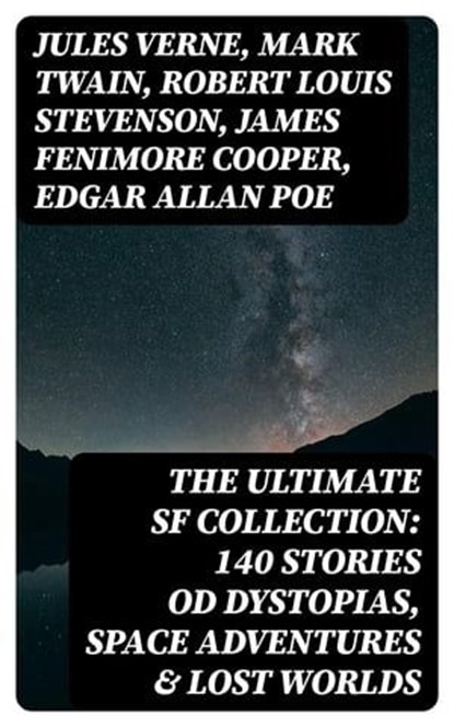 The Ultimate SF Collection: 140 Stories od Dystopias, Space Adventures & Lost Worlds, Jules Verne ; Mark Twain ; Robert Louis Stevenson ; James Fenimore Cooper ; Edgar Allan Poe ; William Hope Hodgson ; George MacDonald ; Percy Greg ; Jack London ; Arthur Conan Doyle ; Ernest Bramah ; Jonathan Swift ; Cleveland Moffett ; William Morris ; A - Ebook - 8596547389354
