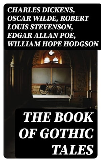 The Book of Gothic Tales, Charles Dickens ; Oscar Wilde ; Robert Louis Stevenson ; Edgar Allan Poe ; William Hope Hodgson ; Joseph Sheridan Le Fanu ; Anna Katharine Green ; George MacDonald ; Bram Stoker ; Charlotte Brontë ; Emily Brontë ; William Godwin ; Henry James ; Victor Hug - Ebook - 8596547389521