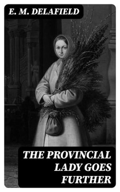 The Provincial Lady Goes Further, E. M. Delafield - Ebook - 8596547391401