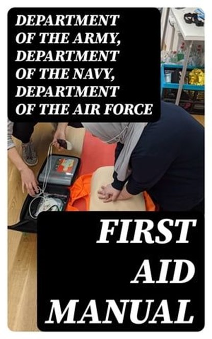 First Aid Manual, Department of the Army ; Department of the Navy ; Department of the Air Force - Ebook - 8596547391814