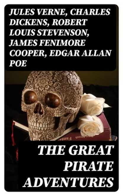 The Great Pirate Adventures, Jules Verne ; Charles Dickens ; Robert Louis Stevenson ; James Fenimore Cooper ; Edgar Allan Poe ; William Hope Hodgson ; Howard Pyle ; Jack London ; Arthur Conan Doyle ; Richard Le Gallienne ; Walter Scott ; Daniel Defoe ; Alexandre Dumas ; Charles Ellms - Ebook - 8596547391852