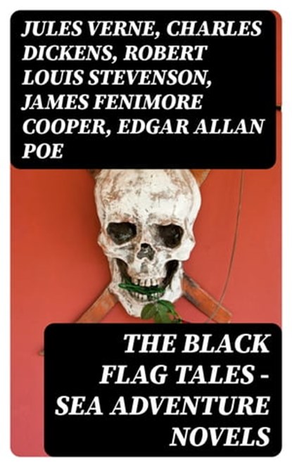 The Black Flag Tales - Sea Adventure Novels, Jules Verne ; Charles Dickens ; Robert Louis Stevenson ; James Fenimore Cooper ; Edgar Allan Poe ; William Hope Hodgson ; Howard Pyle ; Jack London ; Arthur Conan Doyle ; Richard Le Gallienne ; Daniel Defoe ; Alexandre Dumas ; Charles Ellms ; Frederick Ma - Ebook - 8596547391869