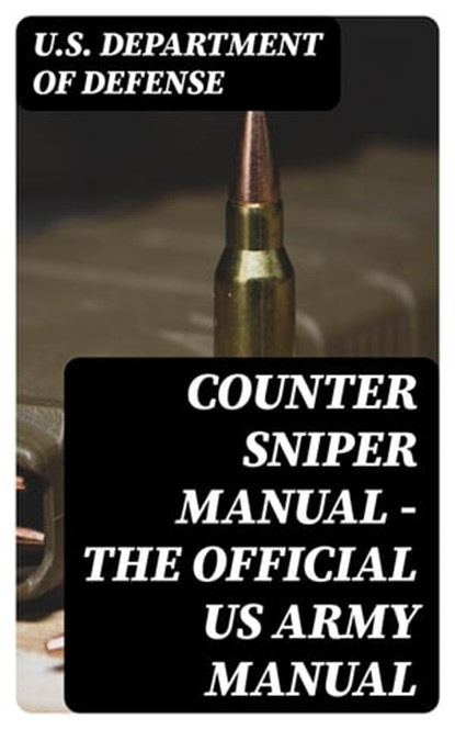 Counter Sniper Manual - The Official US Army Manual, U.S. Department of Defense - Ebook - 8596547392101