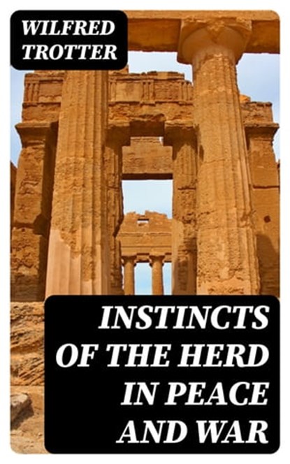 Instincts of the Herd in Peace and War, Wilfred Trotter - Ebook - 8596547392354