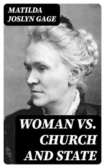 Woman VS. Church and State, Matilda Joslyn Gage - Ebook - 8596547392637