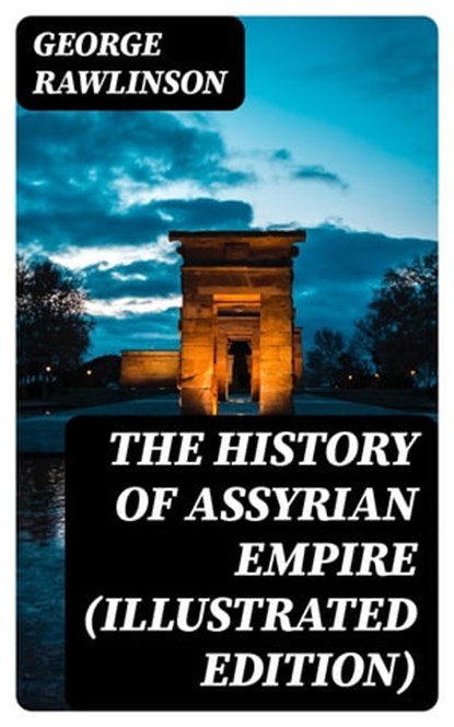 The History of Assyrian Empire (Illustrated Edition), George Rawlinson - Ebook - 8596547392729