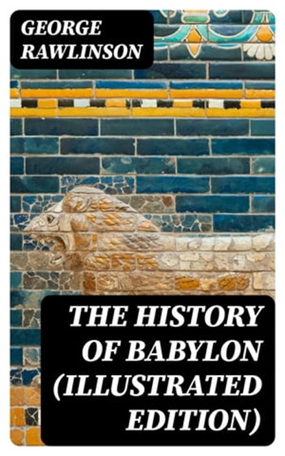 The History of Babylon (Illustrated Edition), George Rawlinson - Ebook - 8596547392736