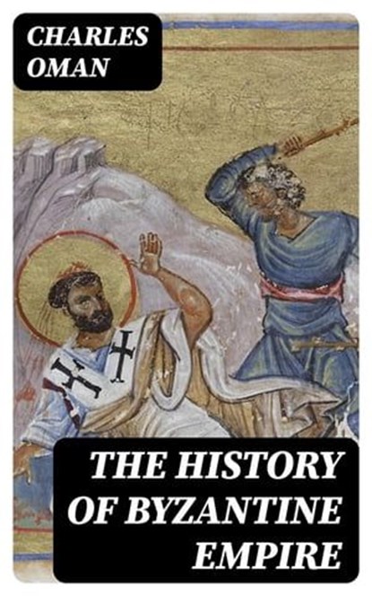 The History of Byzantine Empire, Charles Oman - Ebook - 8596547392842