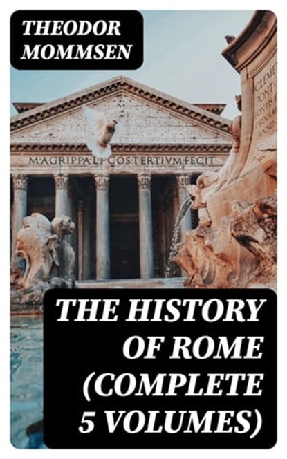 The History of Rome (Complete 5 Volumes), Theodor Mommsen - Ebook - 8596547393054