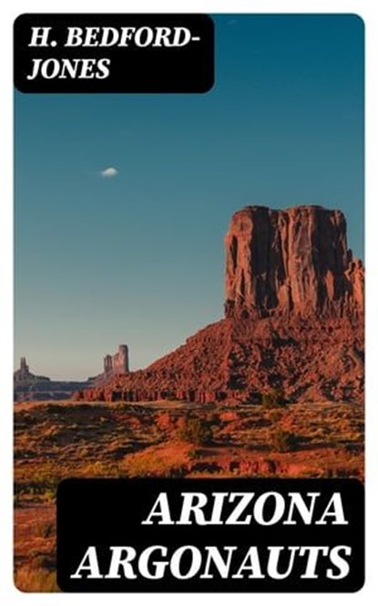 Arizona Argonauts, H. Bedford-Jones - Ebook - 8596547394679