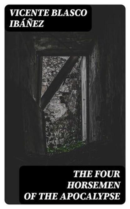 The Four Horsemen of the Apocalypse, Vicente Blasco Ibáñez - Ebook - 8596547394969