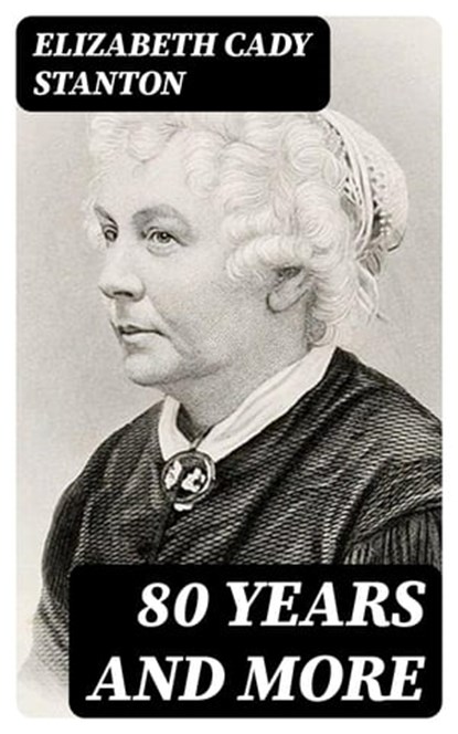80 Years and More, Elizabeth Cady Stanton - Ebook - 8596547395508