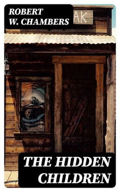 The Hidden Children, Robert W. Chambers ; Lucas Finch - Ebook - 8596547395799