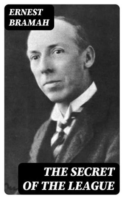 The Secret of the League, Ernest Bramah - Ebook - 8596547397144