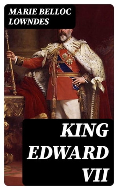 King Edward VII, Marie Belloc Lowndes - Ebook - 8596547397496