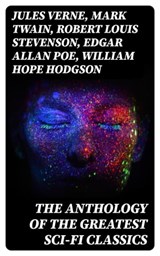 The Anthology of the Greatest Sci-Fi Classics - Jules Verne ; Mark Twain ; Robert Louis Stevenson ; Edgar Allan Poe ; William Hope Hodgson ; George MacDonald ; Jack London ; Arthur Conan Doyle ; David Lindsay ; Edward Bellamy ; Charlotte Perkins Gilman ; Abraham Merritt ; H. G. Wells ; H. Rider Haggard - 8596547397557