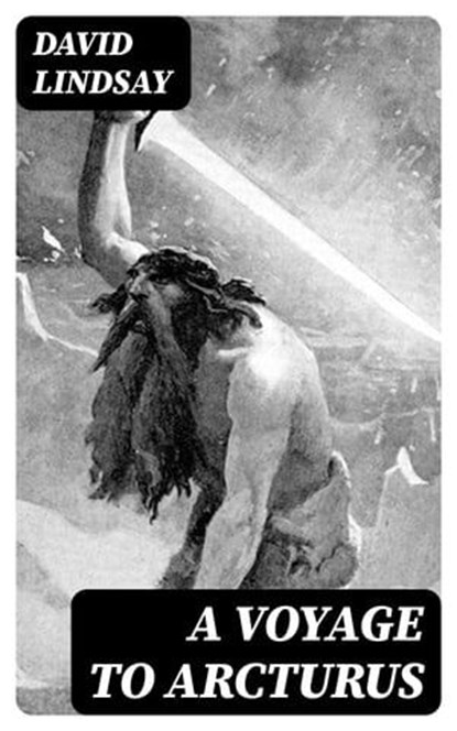 A Voyage to Arcturus, David Lindsay ; Hannah Nolan - Ebook - 8596547398752