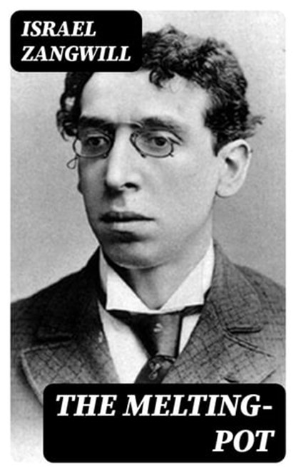 The Melting-Pot, Israel Zangwill - Ebook - 8596547399179