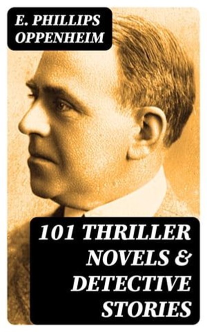 101 Thriller Novels & Detective Stories, E. Phillips Oppenheim - Ebook - 8596547399292