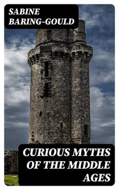 Curious Myths of the Middle Ages, Sabine Baring-Gould - Ebook - 8596547399438