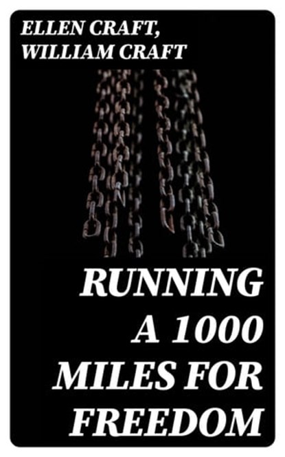 Running a 1000 Miles For Freedom, Ellen Craft ; William Craft - Ebook - 8596547400714