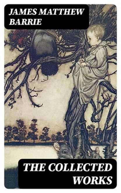 The Collected Works, James Matthew Barrie ; Colin Finch - Ebook - 8596547400752