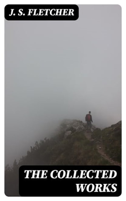 The Collected Works, J. S. Fletcher - Ebook - 8596547400936