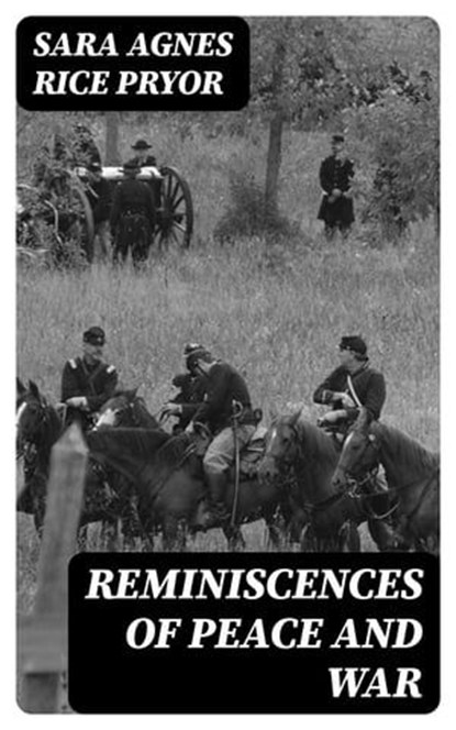 Reminiscences of Peace and War, Sara Agnes Rice Pryor - Ebook - 8596547401667
