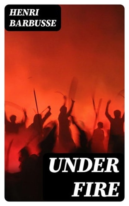 Under Fire, Henri Barbusse - Ebook - 8596547402350