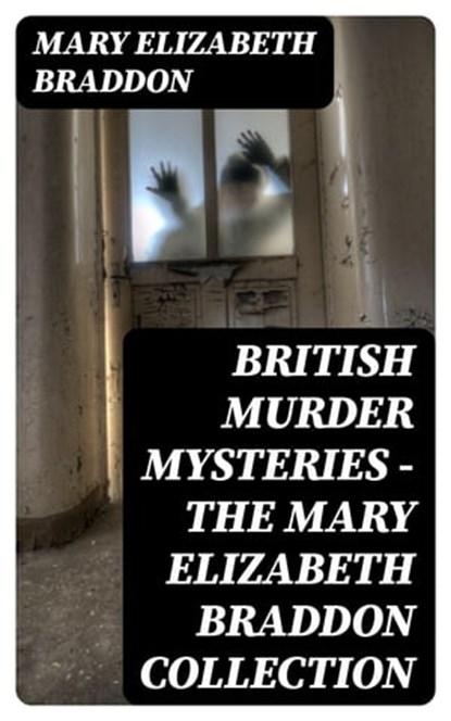 British Murder Mysteries - The Mary Elizabeth Braddon Collection, Mary Elizabeth Braddon - Ebook - 8596547403371