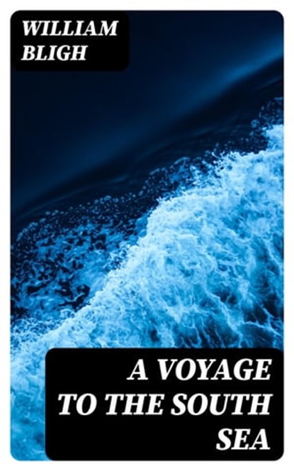 A Voyage to the South Sea, William Bligh - Ebook - 8596547403692