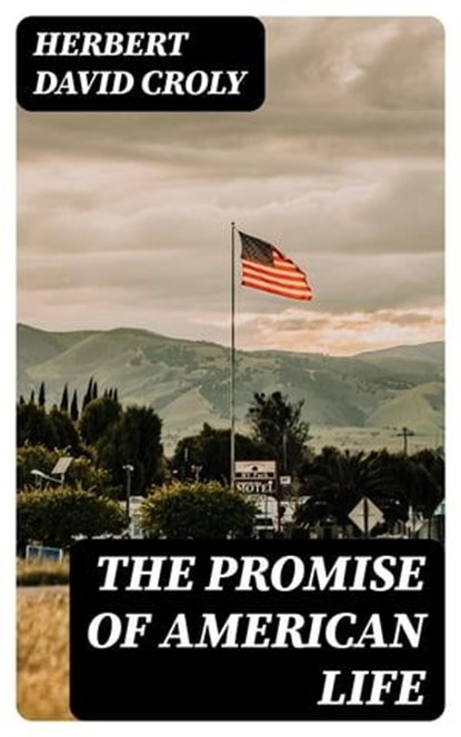 The Promise of American Life, Herbert David Croly - Ebook - 8596547403913