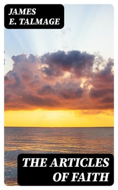 The Articles of Faith, James E. Talmage - Ebook - 8596547404927
