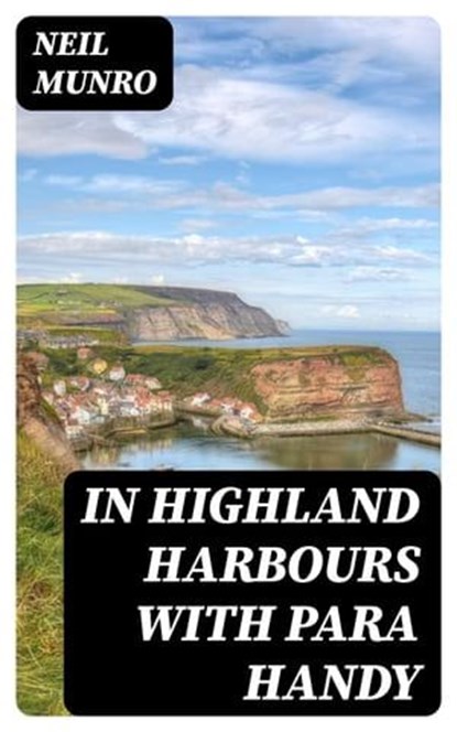 In Highland Harbours with Para Handy, Neil Munro - Ebook - 8596547407201