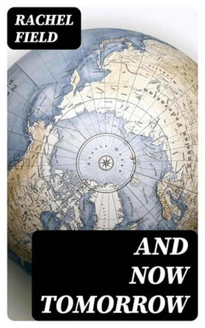And Now Tomorrow, Rachel Field - Ebook - 8596547408437