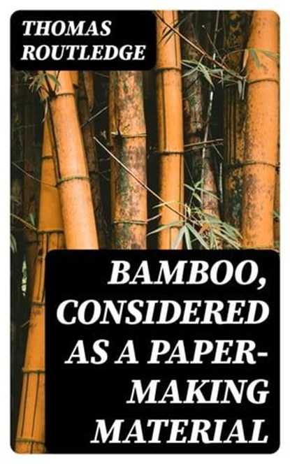Bamboo, Considered as a Paper-making Material, Thomas Routledge - Ebook - 8596547409908