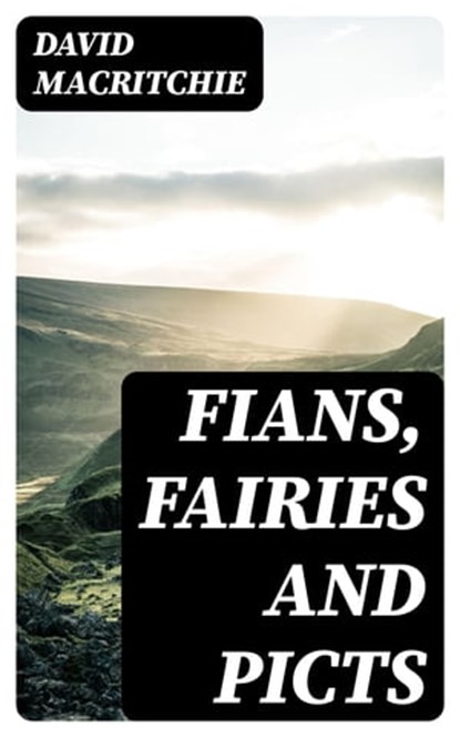 Fians, Fairies and Picts, David MacRitchie ; Miles Fenner - Ebook - 8596547413776