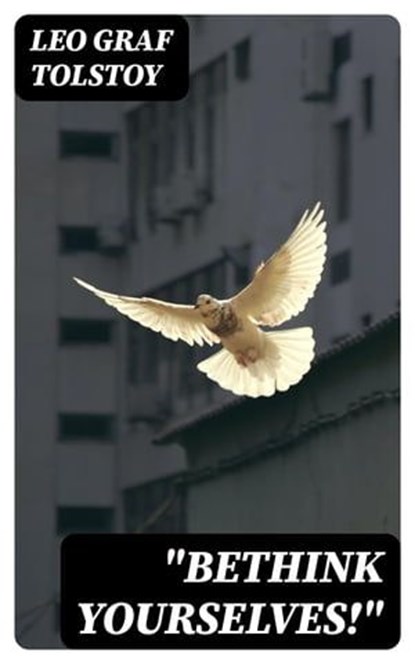 "Bethink Yourselves!", Leo graf Tolstoy - Ebook - 8596547414773