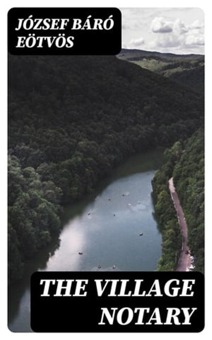 The Village Notary, József báró Eötvös - Ebook - 8596547414964