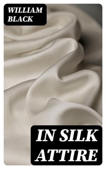 In Silk Attire, William Black - Ebook - 8596547419945