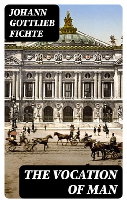 The Vocation of Man, Johann Gottlieb Fichte - Ebook - 8596547425755