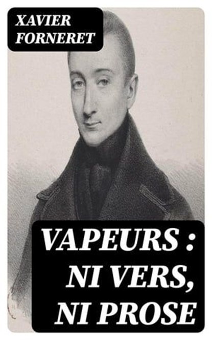 Vapeurs : ni vers, ni prose, Xavier Forneret - Ebook - 8596547432678