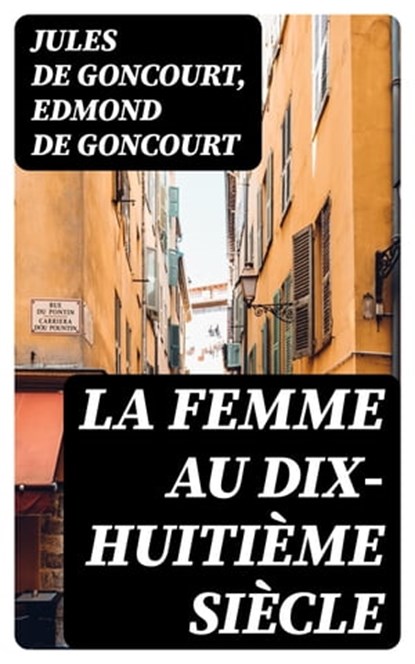 La femme au dix-huitième siècle, Jules de Goncourt ; Edmond de Goncourt - Ebook - 8596547438144