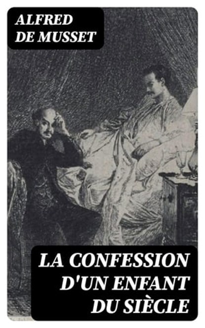La confession d'un enfant du siècle, Alfred de Musset - Ebook - 8596547438687