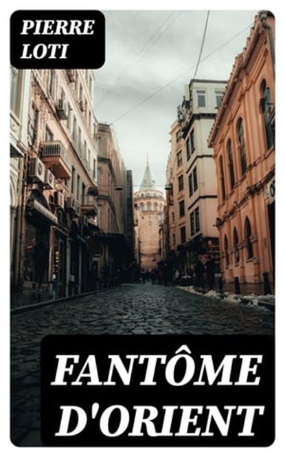Fantôme d'Orient, Pierre Loti - Ebook - 8596547439653