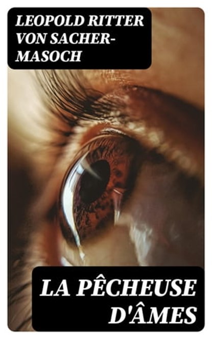 La pêcheuse d'âmes, Leopold Ritter von Sacher-Masoch ; Lucas Dupuis - Ebook - 8596547442493