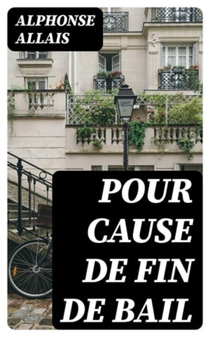 Pour cause de fin de bail, Alphonse Allais - Ebook - 8596547452553