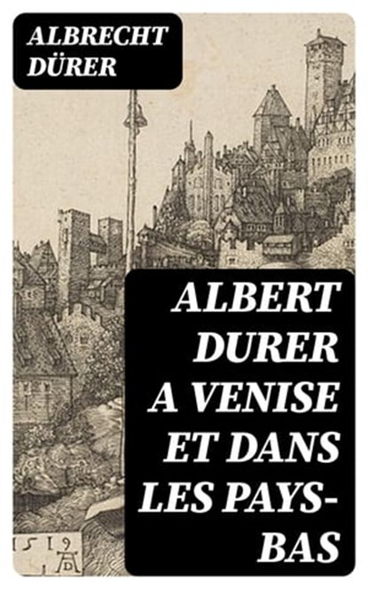 Albert Durer a Venise et dans les Pays-Bas, Albrecht Dürer - Ebook - 8596547453710
